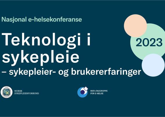 NSFs nasjonale e-helsekonferanse 2023: Teknologi i sykepleie – sykepleier- og brukererfaringer.